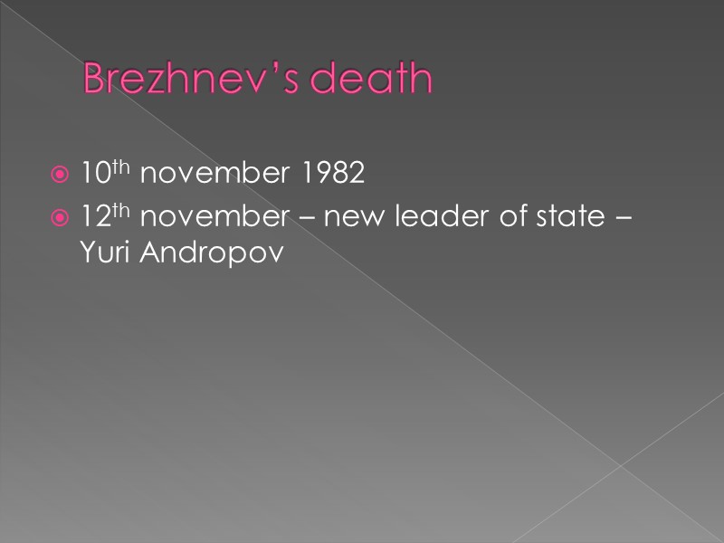 Brezhnev’s death 10th november 1982 12th november – new leader of state – Yuri